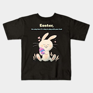 Easter, the only time it's okay to play with your food Kids T-Shirt